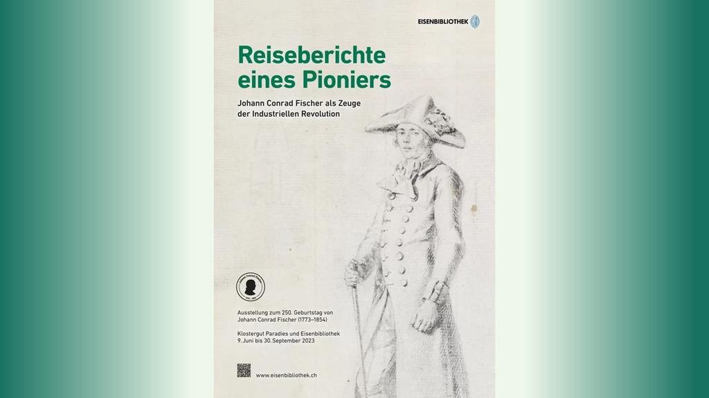 Plakat der Ausstellung " Reiseberichte eines Pioniers. Johann Conrad Fischer als Zeuge der Industriellen Revolution", Eisenbibliothek Schaffhausen/Schweiz