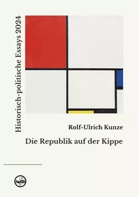 Cover der Publikation von Rolf-Ulrich Kunze, Die Republik auf der Kippe, erschienen 2025