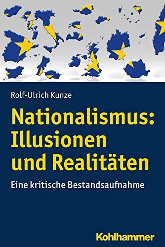 Rolf-Ulrich Kunze, Nationalismus: Illusionen und Realitäten. Eine kritische Bestandsaufnahme. Stuttgart 2019.